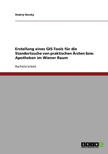 Обложка книги Erstellung eines GIS-Tools fur die Standortsuche von praktischen Arzten bzw. Apotheken im Wiener Raum, Ondrej Horsky