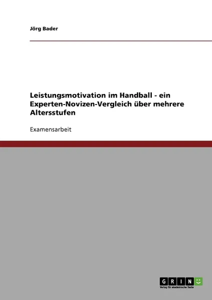 Обложка книги Leistungsmotivation im Handball - ein Experten-Novizen-Vergleich uber mehrere Altersstufen, Jörg Bader