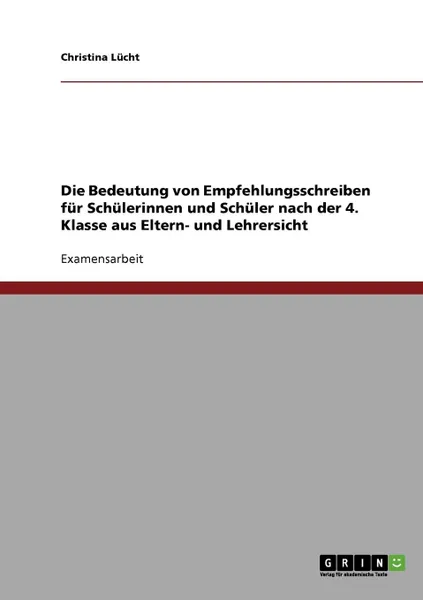 Обложка книги Die Bedeutung von Empfehlungsschreiben fur Schulerinnen und Schuler nach der 4. Klasse aus Eltern- und Lehrersicht, Christina Lücht