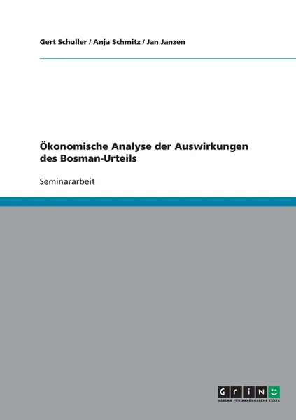 Обложка книги Okonomische Analyse der Auswirkungen des Bosman-Urteils, Gert Schuller, Jan Janzen, Anja Schmitz