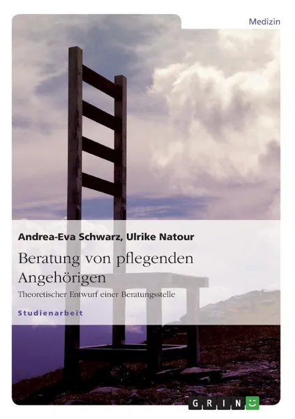 Обложка книги Beratung Von Pflegenden Angehorigen, Andrea-Eva Schwarz, Ulrike Natour