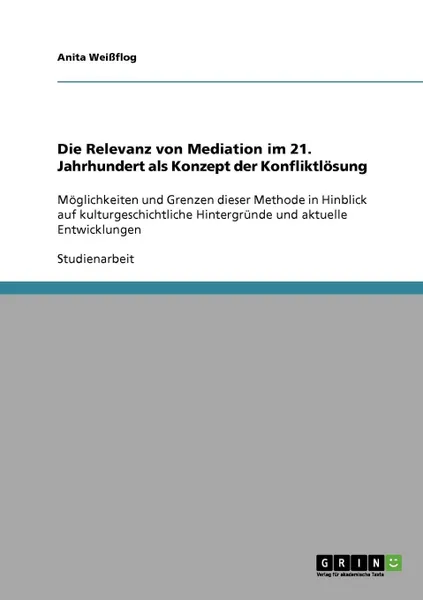 Обложка книги Die Relevanz von Mediation im 21. Jahrhundert als Konzept der Konfliktlosung, Anita Weißflog