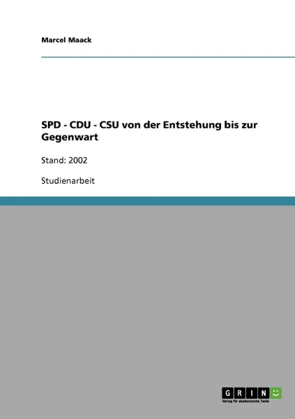 Обложка книги SPD - CDU - CSU von der Entstehung bis zur Gegenwart, Marcel Maack