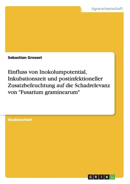 Обложка книги Einfluss von Inokolumpotential, Inkubationszeit und postinfektioneller Zusatzbefeuchtung auf die Schadrelevanz von 