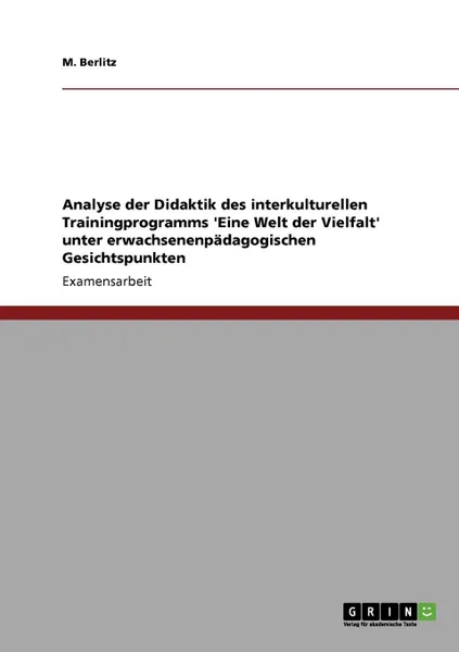 Обложка книги Analyse der Didaktik des interkulturellen Trainingprogramms .Eine Welt der Vielfalt. unter erwachsenenpadagogischen Gesichtspunkten, M. Berlitz