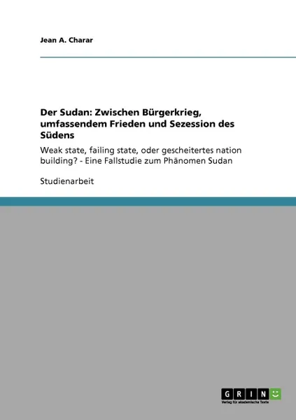 Обложка книги Der Sudan. Zwischen Burgerkrieg, umfassendem Frieden und Sezession des Sudens, Jean A. Charar