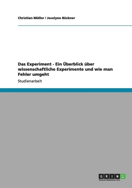 Обложка книги Das Experiment - Ein Uberblick uber wissenschaftliche Experimente und wie man Fehler umgeht, Christian Müller, Jocelyne Bückner