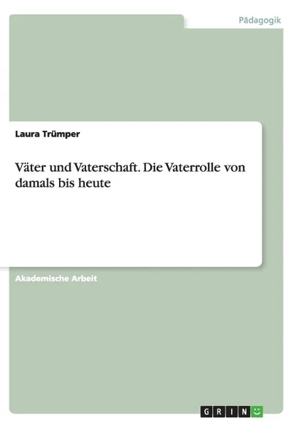 Обложка книги Vater und Vaterschaft.Die Vaterrolle von damals bis heute, Laura Trümper