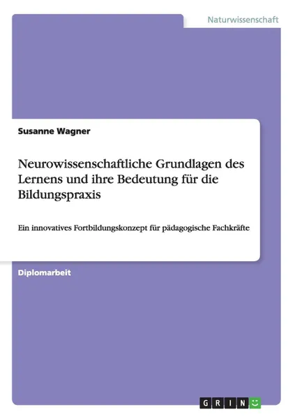 Обложка книги Neurowissenschaftliche Grundlagen des Lernens und ihre Bedeutung fur die Bildungspraxis, Susanne Wagner