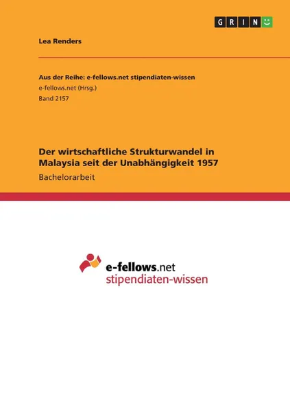 Обложка книги Der wirtschaftliche Strukturwandel in Malaysia seit der Unabhangigkeit 1957, Lea Renders