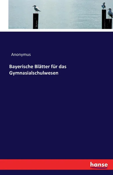 Обложка книги Bayerische Blatter fur das Gymnasialschulwesen, Anonymus