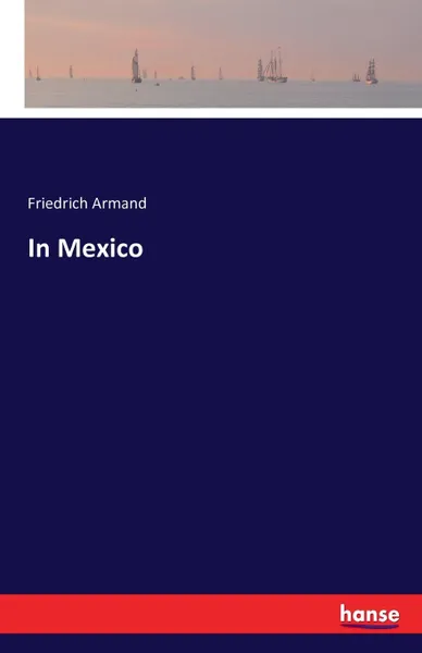 Обложка книги In Mexico, Friedrich Armand