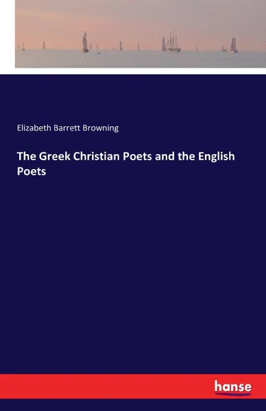 Обложка книги The Greek Christian Poets and the English Poets, Elizabeth Barrett Browning