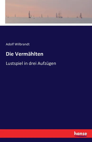 Обложка книги Die Vermahlten, Adolf Wilbrandt