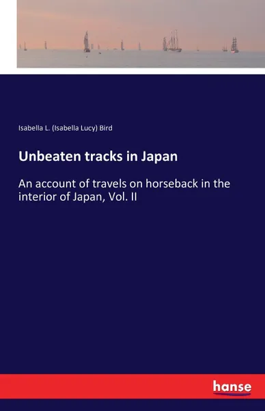 Обложка книги Unbeaten tracks in Japan, Isabella L. (Isabella Lucy) Bird