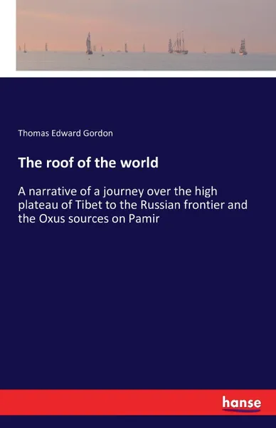 Обложка книги The roof of the world, Thomas Edward Gordon