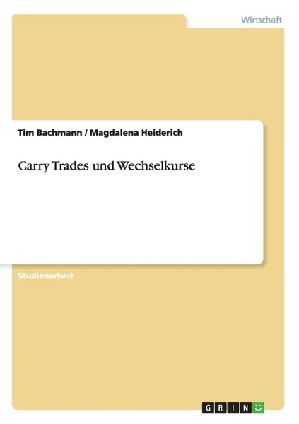 Обложка книги Carry Trades und Wechselkurse, Tim Bachmann, Magdalena Heiderich