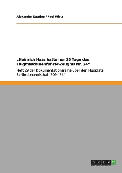 Обложка книги .Heinrich Haas hatte nur 30 Tage das Flugmaschinenfuhrer-Zeugnis Nr. 24