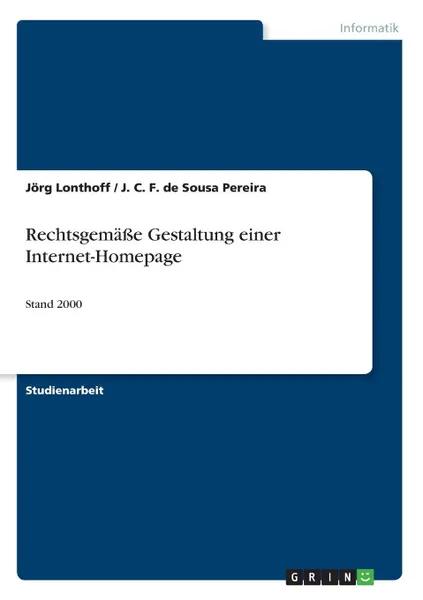 Обложка книги Rechtsgemasse Gestaltung einer Internet-Homepage, Jörg Lonthoff,J.C.F.de Sousa Pereira