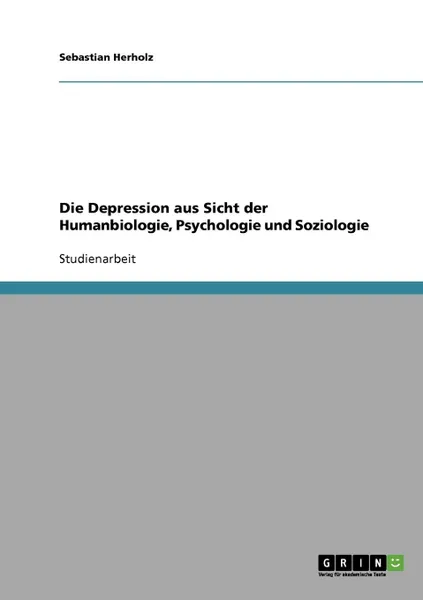 Обложка книги Die Depression aus Sicht der Humanbiologie, Psychologie und Soziologie, Sebastian Herholz