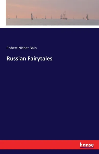 Обложка книги Russian Fairytales, Robert Nisbet Bain