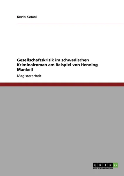 Обложка книги Gesellschaftskritik im schwedischen Kriminalroman am Beispiel von Henning Mankell, Kevin Kutani