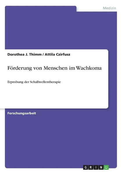 Обложка книги Forderung von Menschen im Wachkoma, Attila Czirfusz, Dorothea J. Thimm