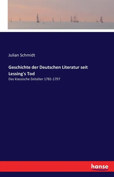 Обложка книги Geschichte der Deutschen Literatur seit Lessing.s Tod, Julian Schmidt