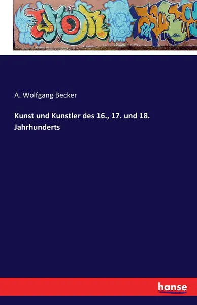 Обложка книги Kunst und Kunstler des 16., 17. und 18. Jahrhunderts, A. Wolfgang Becker