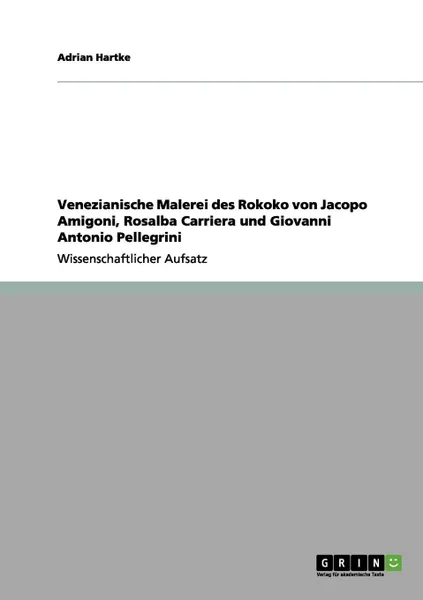 Обложка книги Venezianische Malerei des Rokoko von Jacopo Amigoni, Rosalba Carriera und Giovanni Antonio Pellegrini, Adrian Hartke