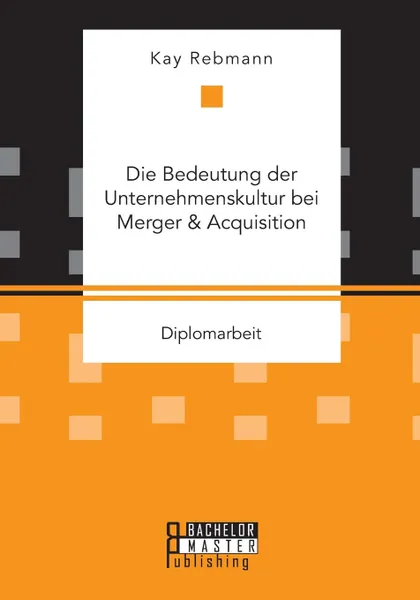 Обложка книги Die Bedeutung der Unternehmenskultur bei Merger . Acquisition, Kay Rebmann