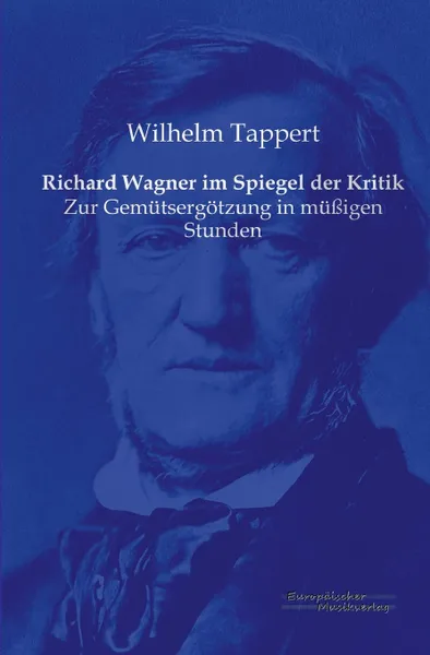 Обложка книги Richard Wagner Im Spiegel Der Kritik, Wilhelm Tappert