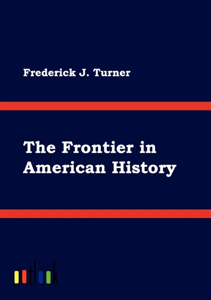 Обложка книги The Frontier in American History, Frederick J. Turner