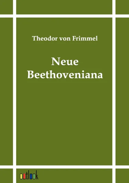 Обложка книги Neue Beethoveniana, Theodor von Frimmel