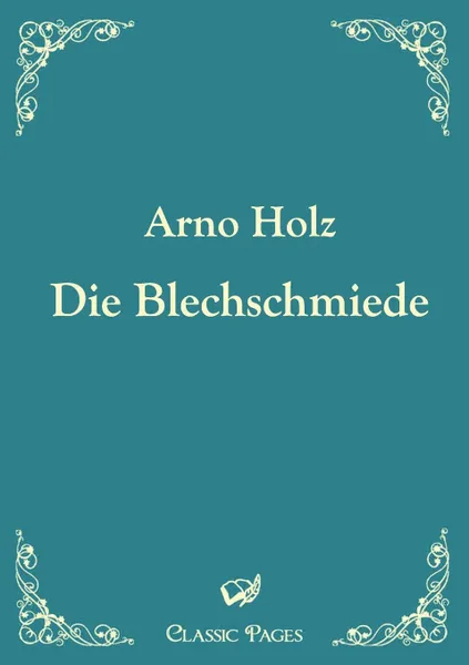 Обложка книги Die Blechschmiede, Arno Holz