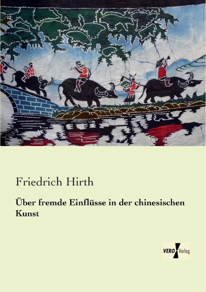 Обложка книги Uber Fremde Einflusse in Der Chinesischen Kunst, Friedrich Hirth