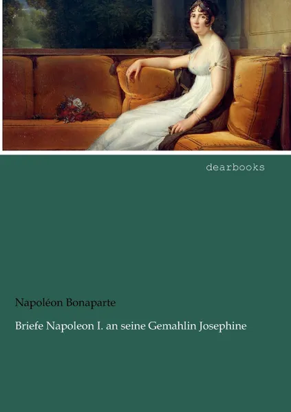 Обложка книги Briefe Napoleon I. an seine Gemahlin Josephine, Napoléon Bonaparte