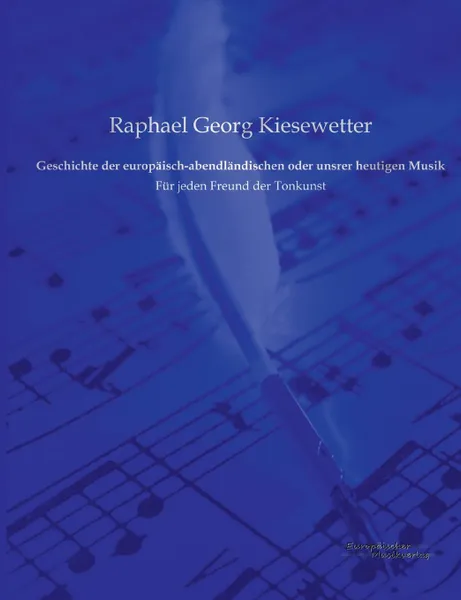 Обложка книги Geschichte Der Europaisch-Abendlandischen Oder Unsrer Heutigen Musik, Raphael Georg Kiesewetter