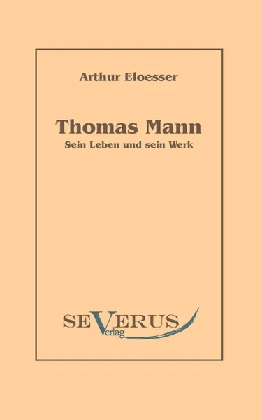 Обложка книги Thomas Mann - Sein Leben Und Werk, Arthur Eloesser