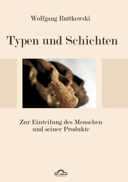 Обложка книги Typen und Schichten. Zur Einteilung des Menschen und seiner Produkte, Wolfgang Ruttkowski