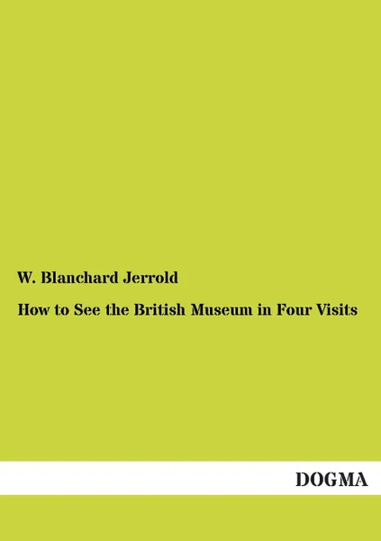 Обложка книги How to See the British Museum in Four Visits, W. Blanchard Jerrold