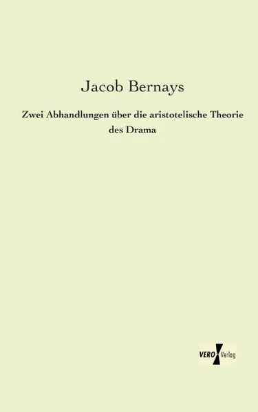 Обложка книги Zwei Abhandlungen Uber Die Aristotelische Theorie Des Drama, Jacob Bernays