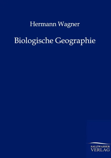 Обложка книги Biologische Geographie, Hermann Wagner