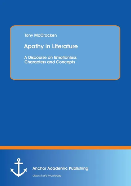 Обложка книги Apathy in Literature. A Discourse on Emotionless Characters and Concepts, Tony McCracken