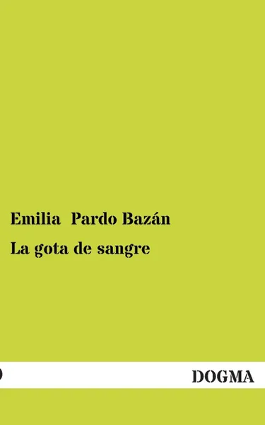 Обложка книги La Gota de Sangre, Emilia Pardo Bazan