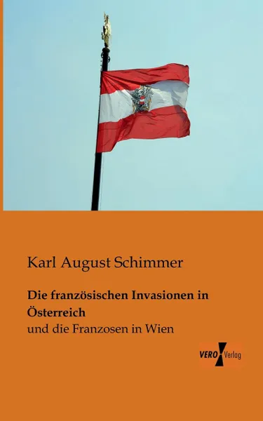 Обложка книги Die Franzosischen Invasionen in Osterreich, Karl August Schimmer