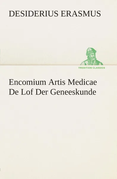 Обложка книги Encomium Artis Medicae De Lof Der Geneeskunde, Desiderius Erasmus