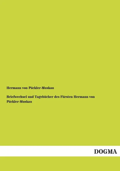 Обложка книги Briefwechsel Und Tagebucher Des Fursten Hermann Von Puckler-Muskau, Hermann Von Puckler-Muskau