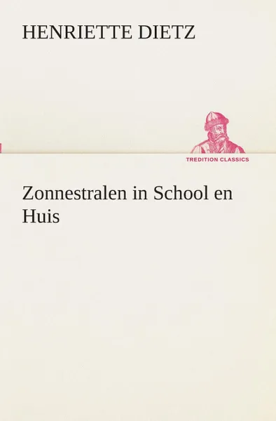 Обложка книги Zonnestralen in School en Huis, Henriette Dietz