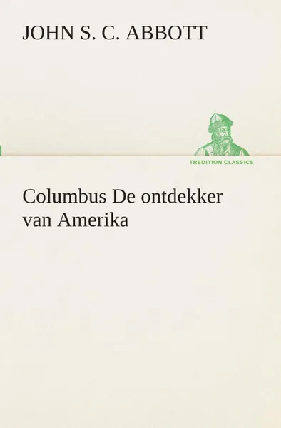 Обложка книги Columbus De ontdekker van Amerika, John S. C. (John Stevens Cabot) Abbott